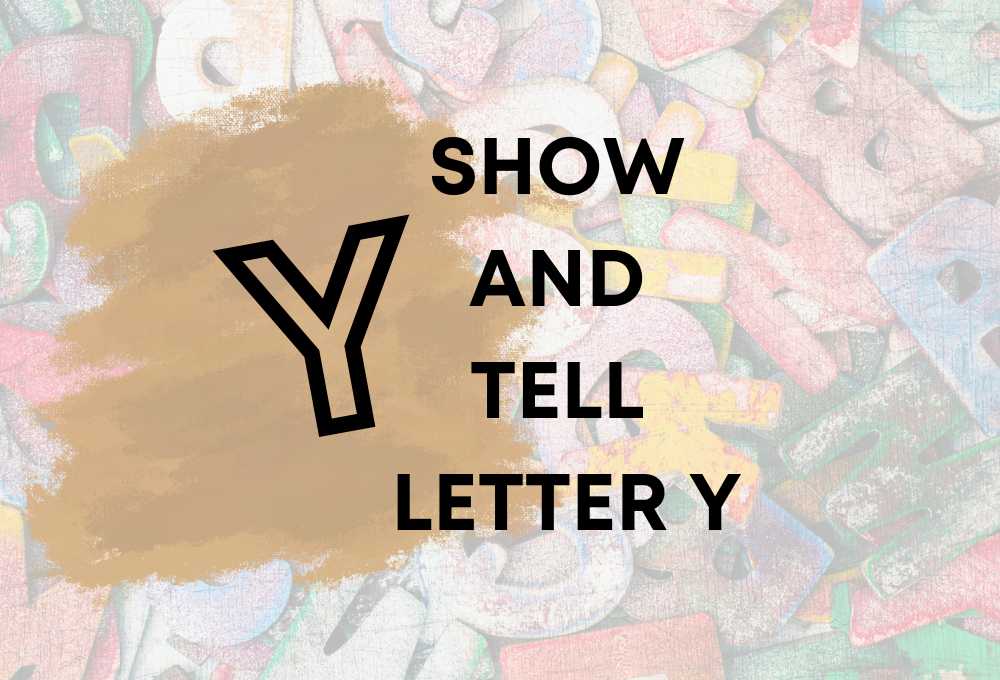 Show and Tell Letter Y: 40 Ideas to Help You Out!