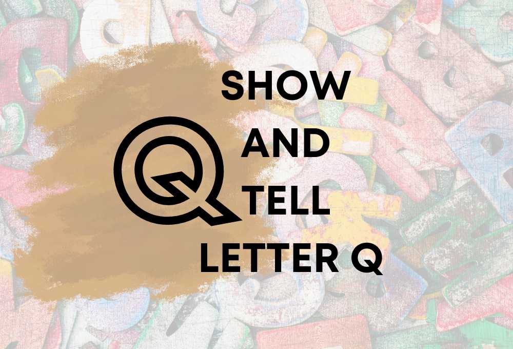 Letter Q Show and Tell: 43 Quite Good Ideas!