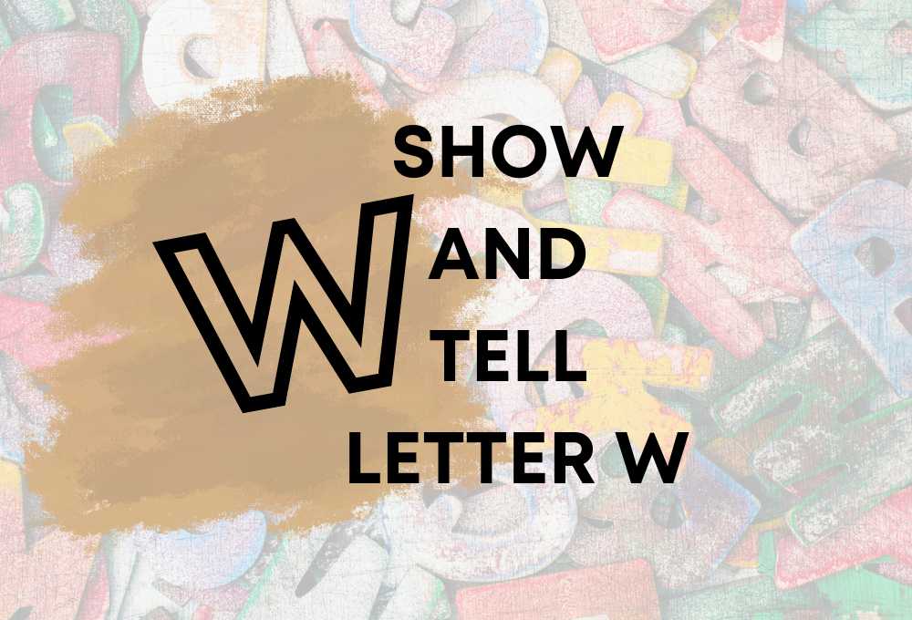 Show and Tell Letter W: 80+ Wonderful Ideas!